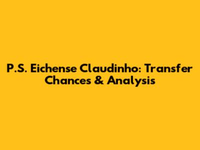 P.S. Eichense Claudinho: Transfer Chances & Analysis