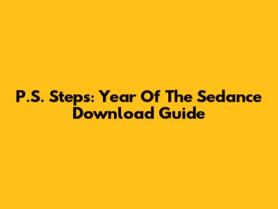 P.S. Steps: Year Of The Sedance Download Guide