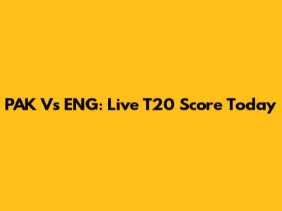 PAK Vs ENG: Live T20 Score Today
