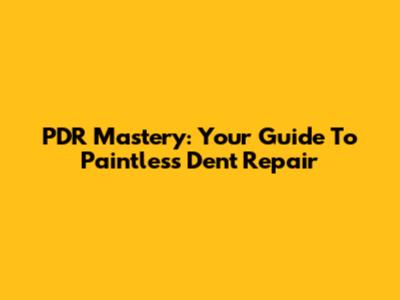 PDR Mastery: Your Guide To Paintless Dent Repair