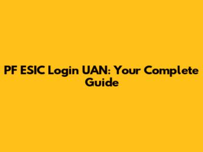 PF ESIC Login UAN: Your Complete Guide