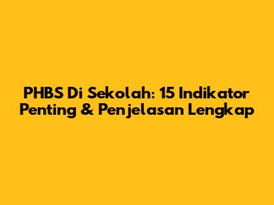 PHBS Di Sekolah: 15 Indikator Penting & Penjelasan Lengkap
