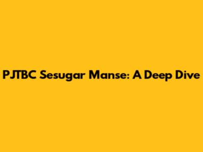 PJTBC Sesugar Manse: A Deep Dive