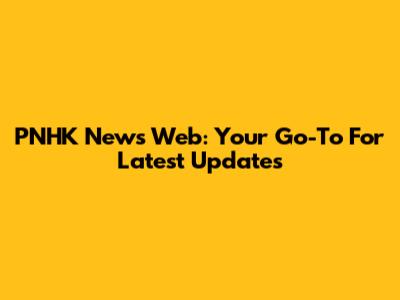 PNHK News Web: Your Go-To For Latest Updates