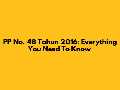 PP No. 48 Tahun 2016: Everything You Need To Know