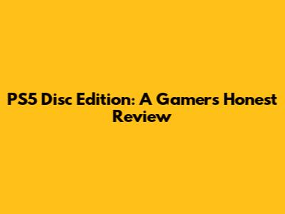 PS5 Disc Edition: A Gamer's Honest Review