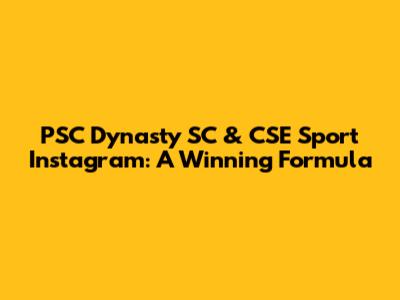PSC Dynasty SC & CSE Sport Instagram: A Winning Formula