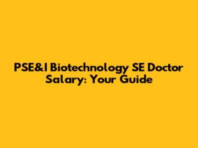 PSE&I Biotechnology SE Doctor Salary: Your Guide