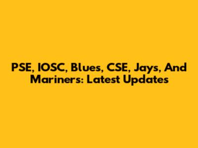 PSE, IOSC, Blues, CSE, Jays, And Mariners: Latest Updates