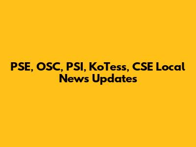 PSE, OSC, PSI, KoTess, CSE Local News Updates