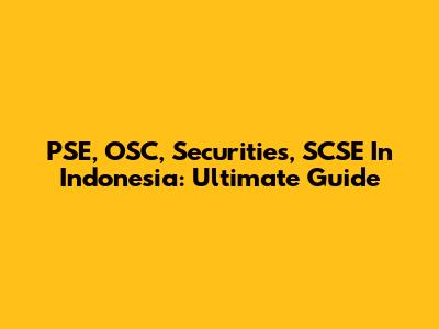 PSE, OSC, Securities, SCSE In Indonesia: Ultimate Guide
