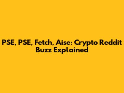 PSE, PSE, Fetch, Aise: Crypto Reddit Buzz Explained