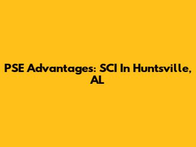 PSE Advantages: SCI In Huntsville, AL