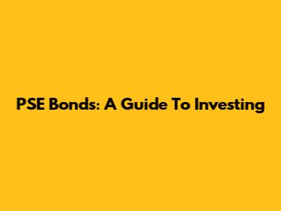 PSE Bonds: A Guide To Investing