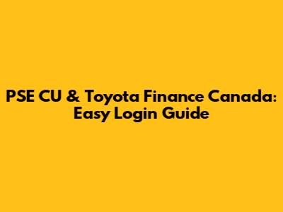PSE CU & Toyota Finance Canada: Easy Login Guide