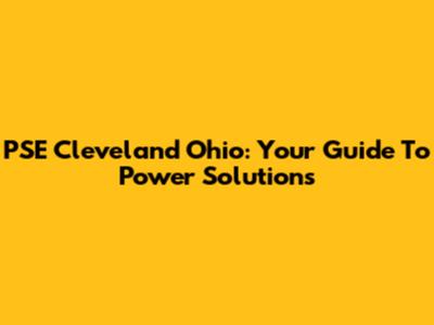 PSE Cleveland Ohio: Your Guide To Power Solutions