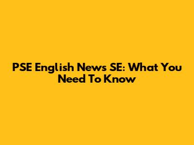 PSE English News SE: What You Need To Know