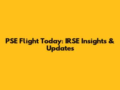 PSE Flight Today: IRSE Insights & Updates