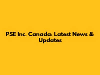 PSE Inc. Canada: Latest News & Updates