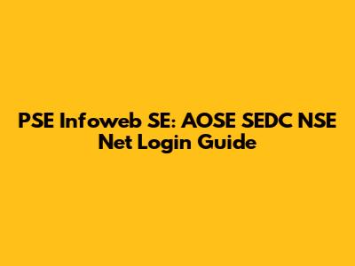 PSE Infoweb SE: AOSE SEDC NSE Net Login Guide