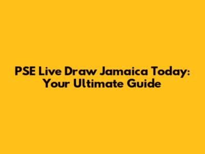 PSE Live Draw Jamaica Today: Your Ultimate Guide