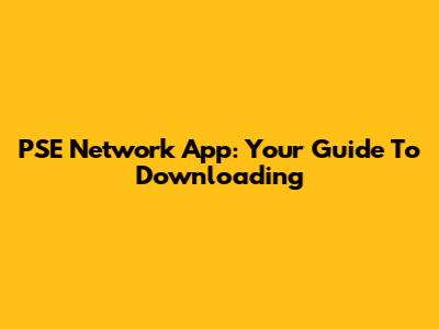 PSE Network App: Your Guide To Downloading