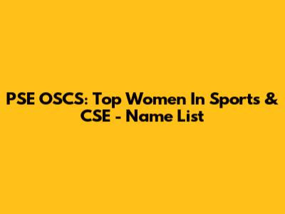 PSE OSCS: Top Women In Sports & CSE - Name List