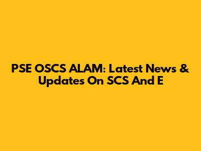 PSE OSCS ALAM: Latest News & Updates On SCS And E