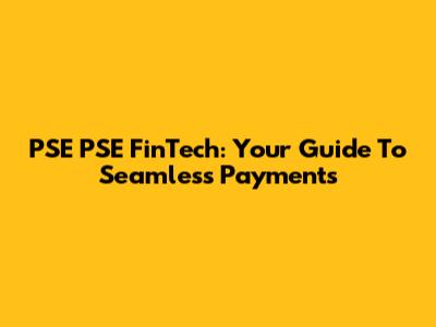 PSE PSE FinTech: Your Guide To Seamless Payments