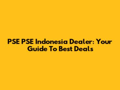 PSE PSE Indonesia Dealer: Your Guide To Best Deals