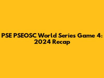 PSE PSEOSC World Series Game 4: 2024 Recap