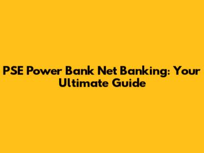 PSE Power Bank Net Banking: Your Ultimate Guide