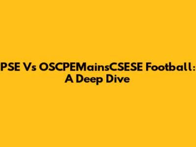 PSE Vs OSCPEMainsCSESE Football: A Deep Dive