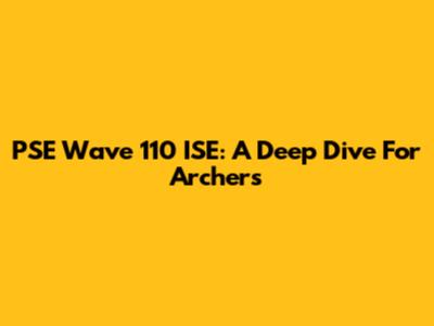 PSE Wave 110 ISE: A Deep Dive For Archers