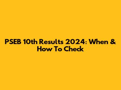 PSEB 10th Results 2024: When & How To Check