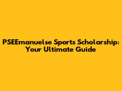 PSEEmanuelse Sports Scholarship: Your Ultimate Guide