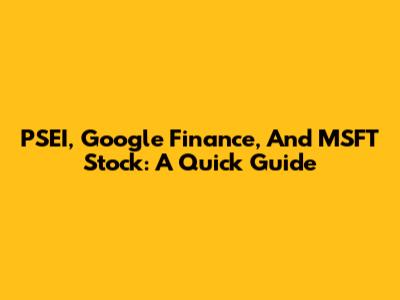 PSEI, Google Finance, And MSFT Stock: A Quick Guide