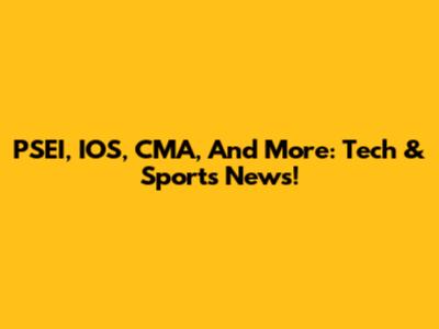 PSEI, IOS, CMA, And More: Tech & Sports News!