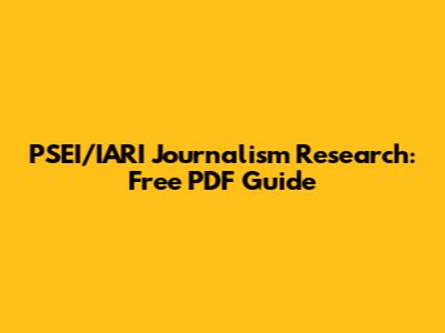 PSEI/IARI Journalism Research: Free PDF Guide