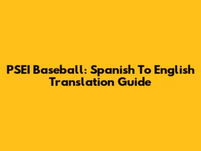 PSEI Baseball: Spanish To English Translation Guide