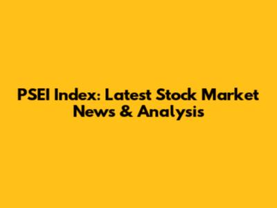 PSEI Index: Latest Stock Market News & Analysis