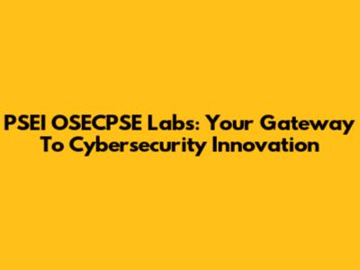 PSEI OSECPSE Labs: Your Gateway To Cybersecurity Innovation