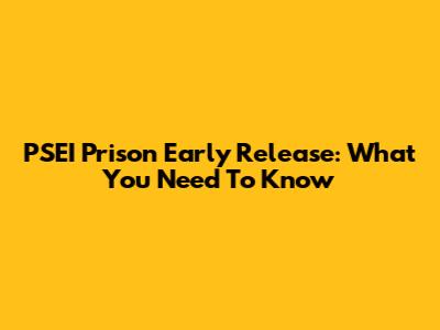 PSEI Prison Early Release: What You Need To Know
