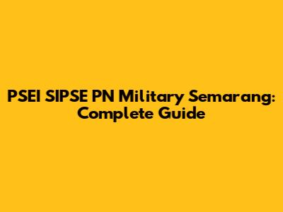 PSEI SIPSE PN Military Semarang: Complete Guide