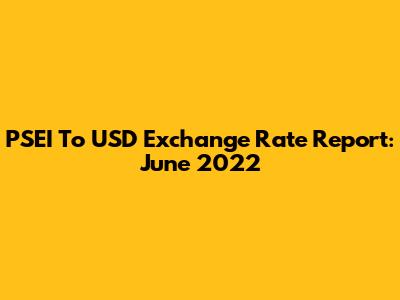 PSEI To USD Exchange Rate Report: June 2022