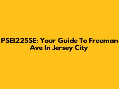 PSEI225SE: Your Guide To Freeman Ave In Jersey City
