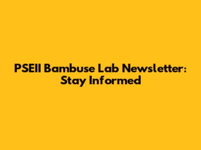 PSEII Bambuse Lab Newsletter: Stay Informed