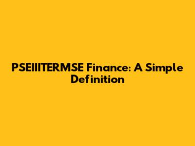 PSEIIITERMSE Finance: A Simple Definition