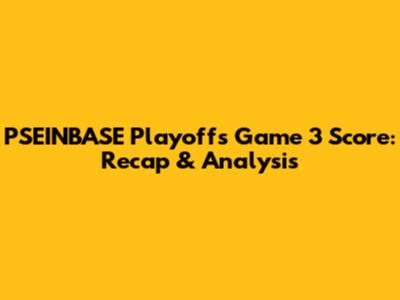 PSEINBASE Playoffs Game 3 Score: Recap & Analysis
