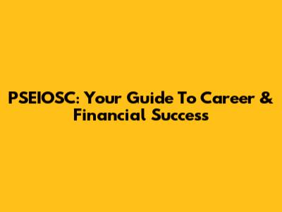 PSEIOSC: Your Guide To Career & Financial Success